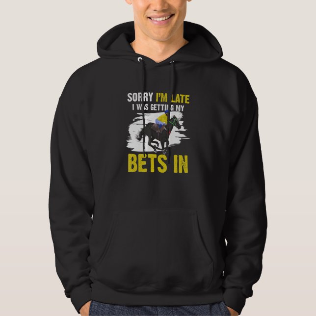 Horse Racing Gambling - Sorry I'm Late_1 Hoodie (Front)