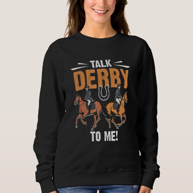 Horse Racing Gambling - Talk Derby to me! Sweatshirt (Front)