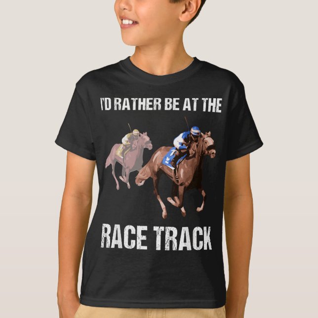 Horse Racing  Race Track Funny Quote Gift T-Shirt (Front)
