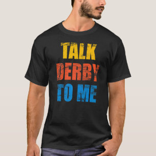 Horse Racing Saying For A Of Horse Derby T-Shirt