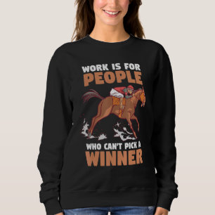 Horse Racing Work Is For People Who Can't Pick A Sweatshirt
