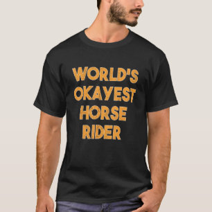 Horse Rider Saying I Worlds Okayest Horse Rider T-Shirt