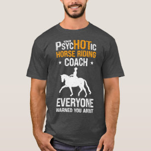 Horse Riding Equestrian Coach Funny Psychotic Spor T-Shirt