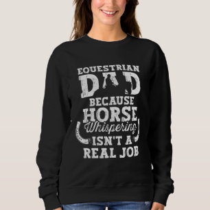Horse Riding Equestrian Dad Horse Whispering Isnt Sweatshirt