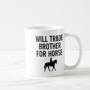 Horse Riding Equestrian Will Trade Brother For Hor Coffee Mug