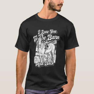 Horse Riding - Horseback I Love You To The Barn An T-Shirt