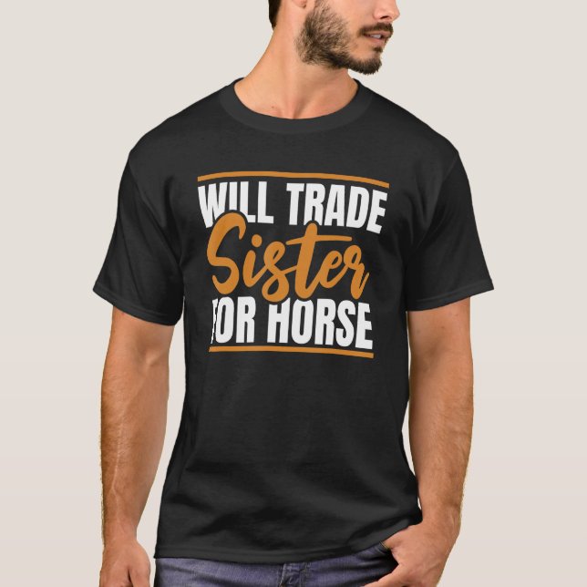 Horse Riding Horseback  Will Trade Sister For Hors T-Shirt (Front)