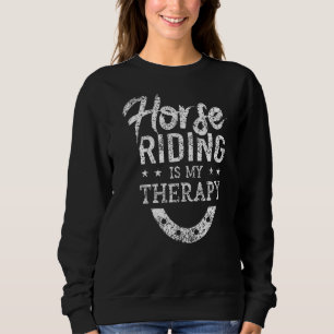 Horse Riding Is My Therapy Race Gallop Racer Racin Sweatshirt