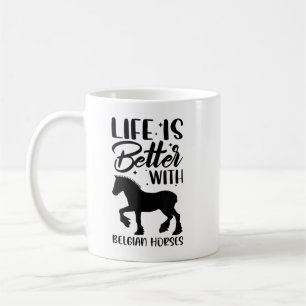Horse Riding - Life Is Better With Belgian Horses Coffee Mug