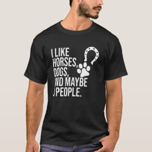 Horse Riding Like Horses And Dogs Rider Racing Gr T-Shirt