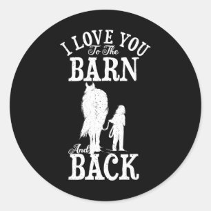 Horse Riding Lover Farmer I Love You To The Barn A Classic Round Sticker