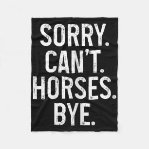 Horse Riding Rider Equestrian Sorry Cant Horses By Fleece Blanket