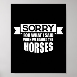 Horse Riding Sorry For What I Said When We Loaded Poster