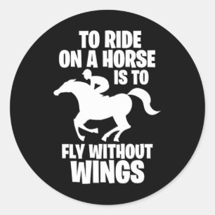 Horse Riding To Ride On A Horse Is To Fly Without Classic Round Sticker