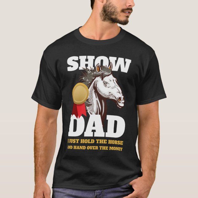 Horse Show Dad Show Mom T-Shirt (Front)