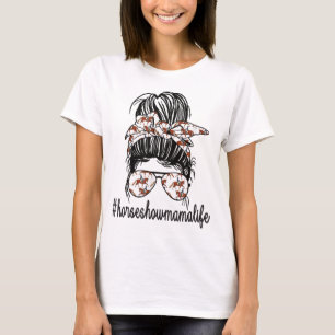 Horse Show Mama Life Messy Bun Equestrian Mother T T-Shirt