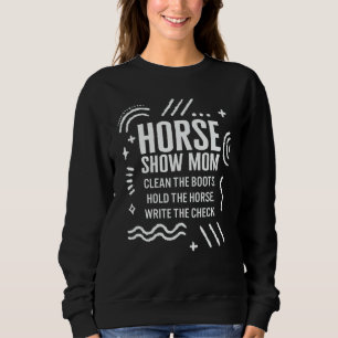 Horse Show Mom Horse Mom Girl Horse Riding Equestr Sweatshirt
