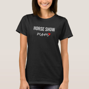 Horse Show Mum  Cute Equestrian Mum  For Women T-Shirt