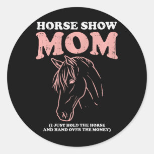 Horse Show Mum Funny Horseback Riding Equestrian W Classic Round Sticker
