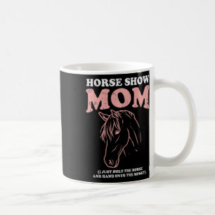 Horse Show Mum Funny Horseback Riding Equestrian W Coffee Mug