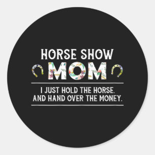 Horse Show Mum Funny Horseback Riding Lady Equestr Classic Round Sticker