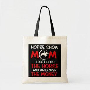 Horse Show Mum I Just Hold The Horse And Hand Tote Bag