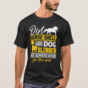 Horse Smell  And Dog Slobber Are Always Good For T T-Shirt