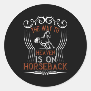 Horse -The Way To Heaven Is On Horseback Classic Round Sticker