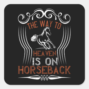 Horse -The Way To Heaven Is On Horseback Square Sticker