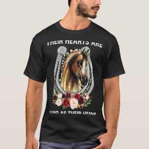 Horse Their Hearts Are As Big As Their Heads For H T-Shirt