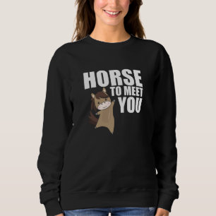 Horse To Meet You Cute Pony Horse Rider Sweatshirt