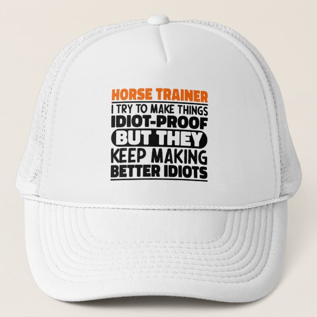 Horse Trainer I Try To Make Things Funny Sayings  Trucker Hat (Front)