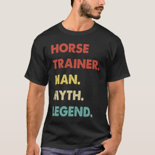 Horse Trainer Man Myth Legend  1 T-Shirt