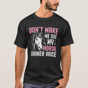 Horse Trainer Voice Funny Equestrian Horseback Rid T-Shirt