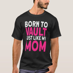 Horse Vaulter Born to vault just like my Mum Vault T-Shirt