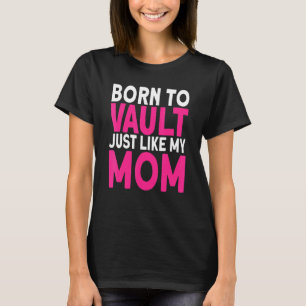 Horse Vaulter Born to vault just like my Mum Vault T-Shirt