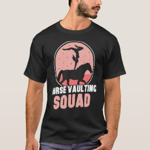 Horse Vaulting Squad Hobby Horses Equestrian Vault T-Shirt