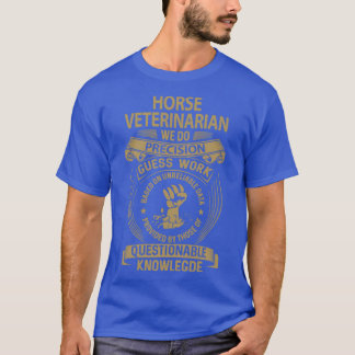 Horse Veterinarian We Do Precision Job Gift Item T-Shirt