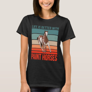 Horseback Rider Horse Riding Life Is Better Paint T-Shirt