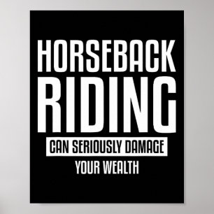 Horseback Riding Can Seriously Damage Your Wealth Poster