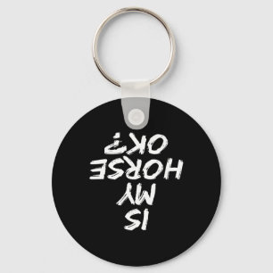 Horseback Riding Funny Saying Is My Horse Ok Horse Key Ring