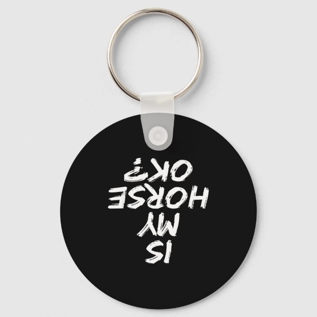 Horseback Riding Funny Saying Is My Horse Ok Horse Key Ring (Front)