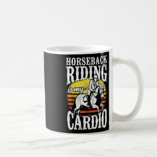 Horseback Riding Is My Cardio Equestrian Equitatio Coffee Mug