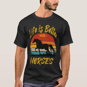 Horseback Riding Lovers Gift Life Is Better With H T-Shirt