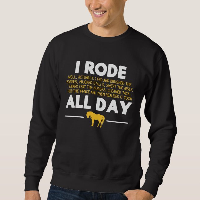Horseback Riding Rode My Horse All Day Equestrian  Sweatshirt (Front)