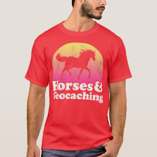 Horses and Geocaching Gift for Horse Lovers T-Shirt