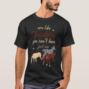 Horses Are Like Chocolates You Can’t Have Just One T-Shirt