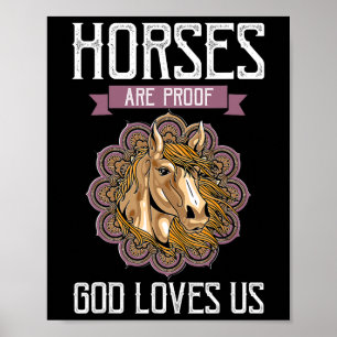 Horses Are Proof God Loves Us - Horse Equestrians Poster