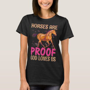 Horses Are Proof God Loves Us - Horse Equestrians T-Shirt