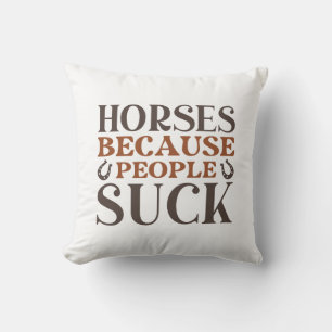 Horses Because People Suck Cushion